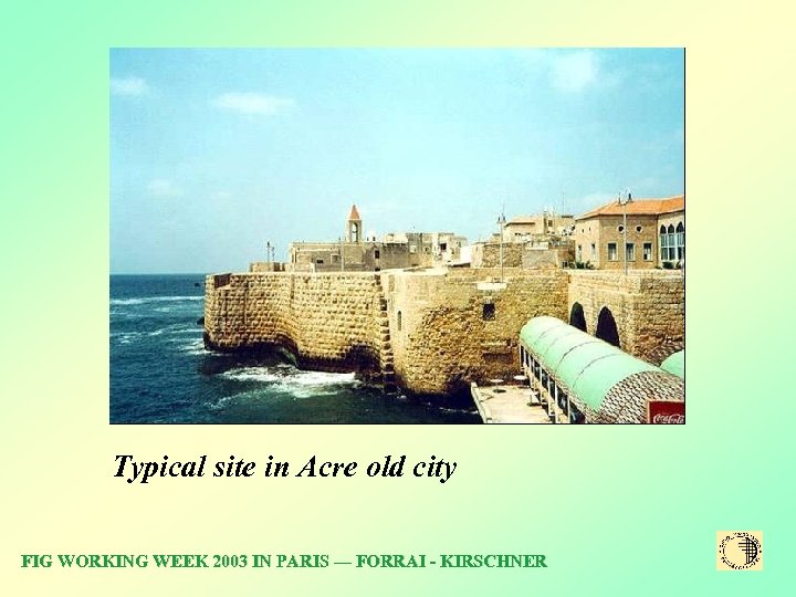 Typical site in Acre old city FIG WORKING WEEK 2003 IN PARIS –– FORRAI