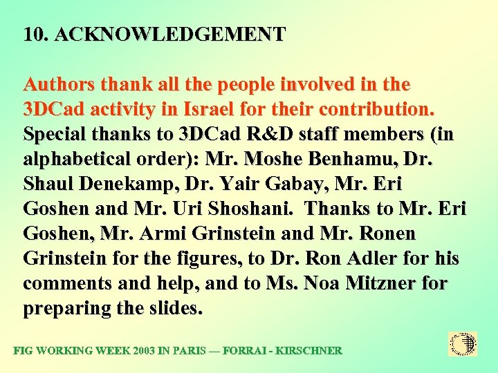 10. ACKNOWLEDGEMENT Authors thank all the people involved in the 3 DCad activity in
