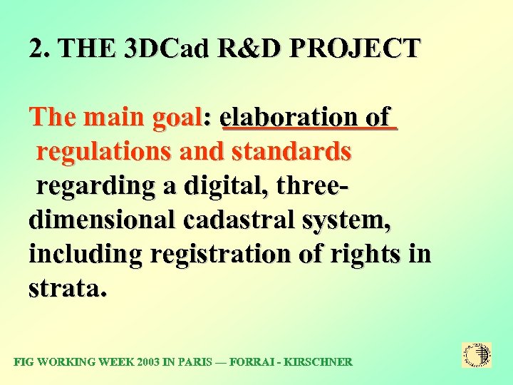 2. THE 3 DCad R&D PROJECT The main goal: elaboration of regulations and standards