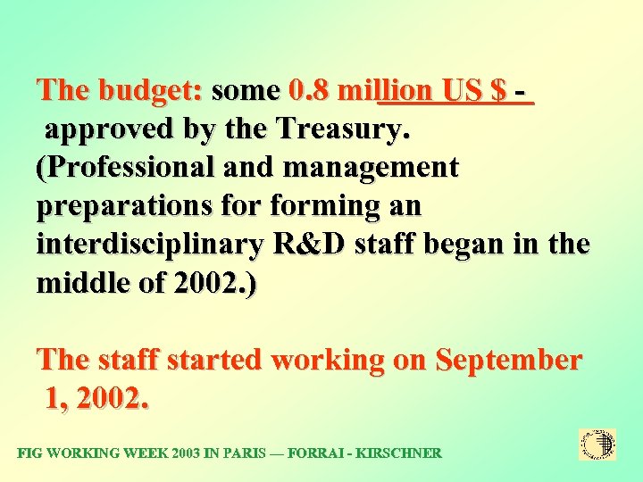 The budget: some 0. 8 million US $ approved by the Treasury. (Professional and