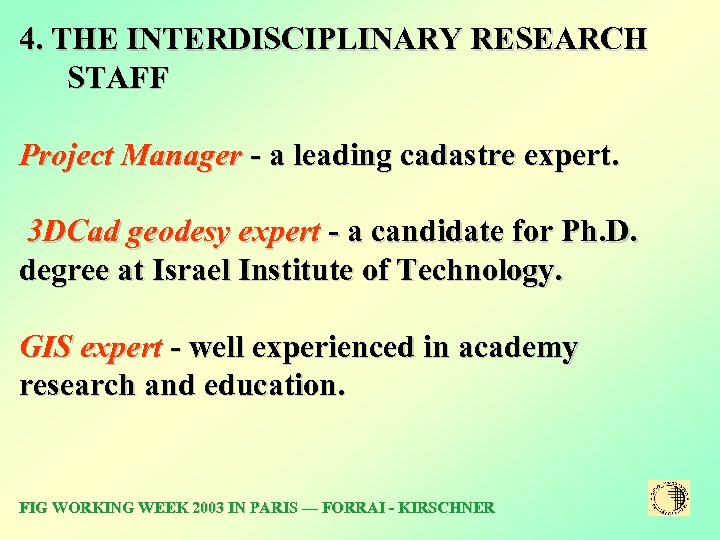 4. THE INTERDISCIPLINARY RESEARCH STAFF Project Manager - a leading cadastre expert. 3 DCad