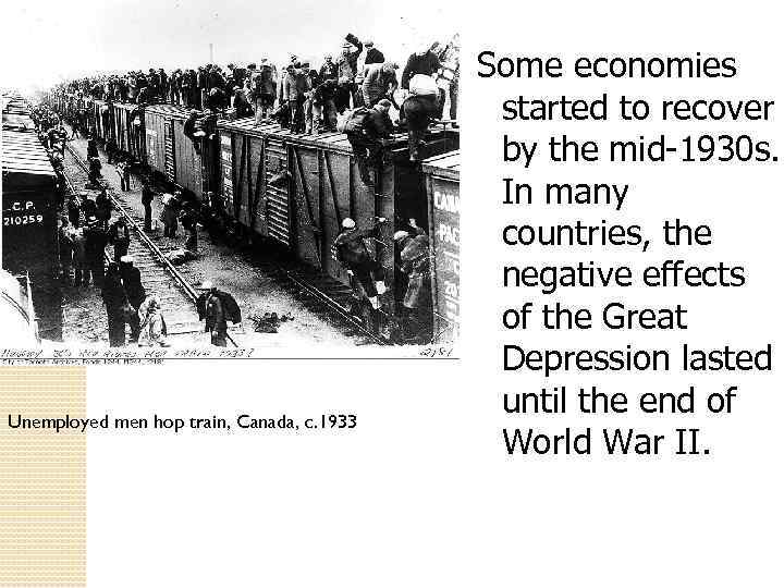 Unemployed men hop train, Canada, c. 1933 Some economies started to recover by the