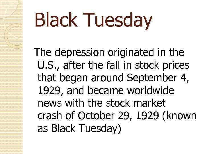 Black Tuesday The depression originated in the U. S. , after the fall in
