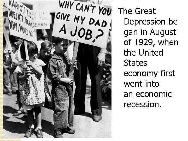 The Great Depression be gan in August of 1929, when the United States economy