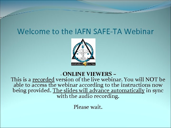Welcome to the IAFN SAFE-TA Webinar – ONLINE VIEWERS – This is a recorded
