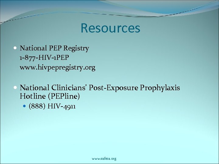 Resources National PEP Registry 1 -877 -HIV-1 PEP www. hivpepregistry. org National Clinicians’ Post-Exposure