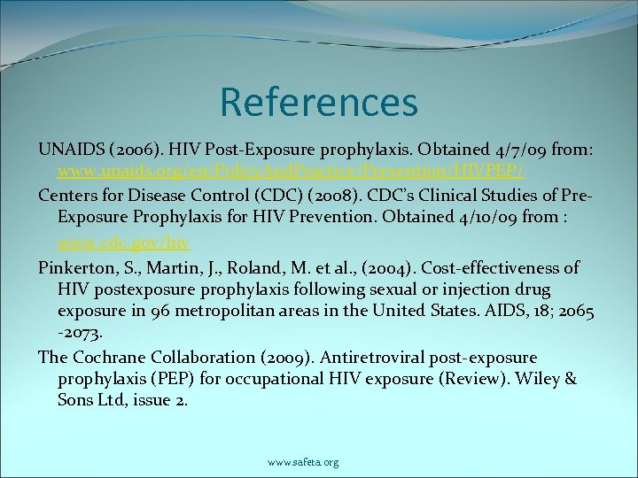 References UNAIDS (2006). HIV Post-Exposure prophylaxis. Obtained 4/7/09 from: www. unaids. org/en/Policy. And. Practice/Prevention/HIVPEP/