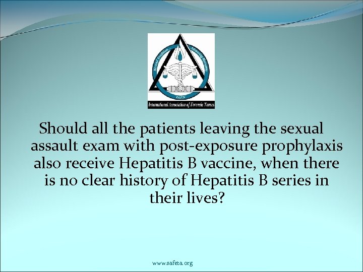 Should all the patients leaving the sexual assault exam with post-exposure prophylaxis also receive