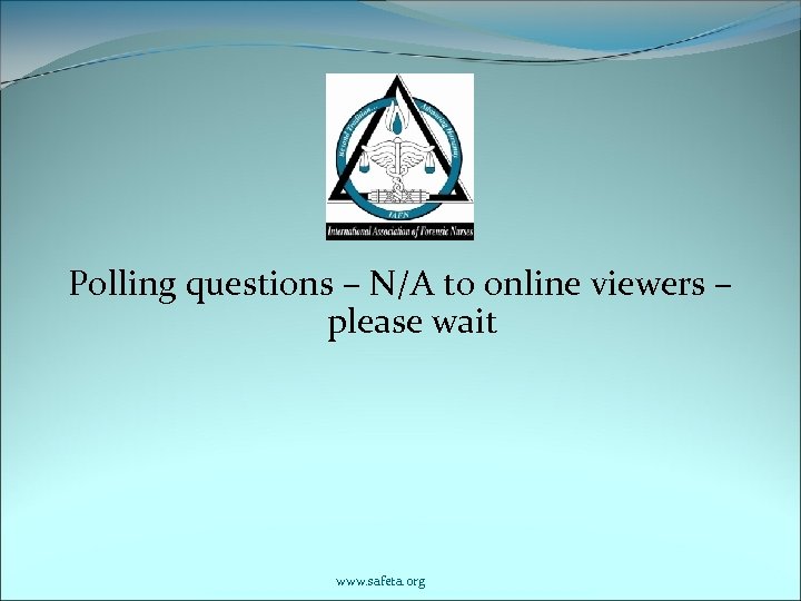 Polling questions – N/A to online viewers – please wait www. safeta. org 