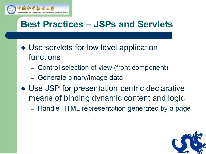 Best Practices – JSPs and Servlets l Use servlets for low level application functions
