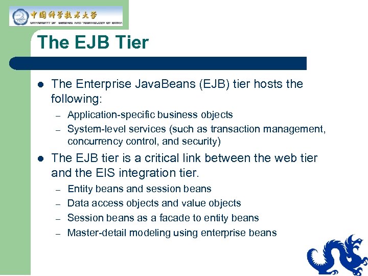 The EJB Tier l The Enterprise Java. Beans (EJB) tier hosts the following: –