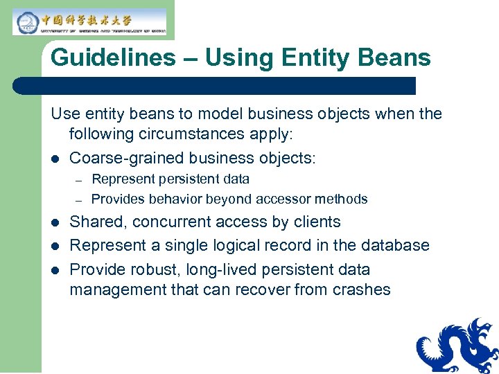 Guidelines – Using Entity Beans Use entity beans to model business objects when the