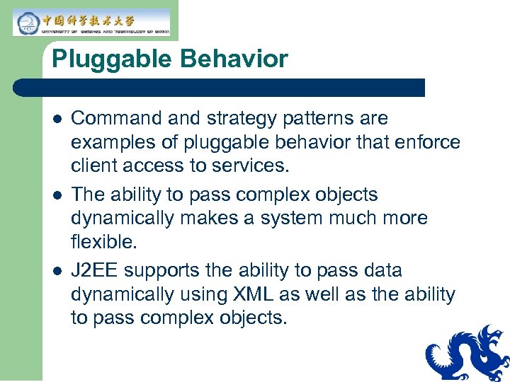 Pluggable Behavior l l l Command strategy patterns are examples of pluggable behavior that
