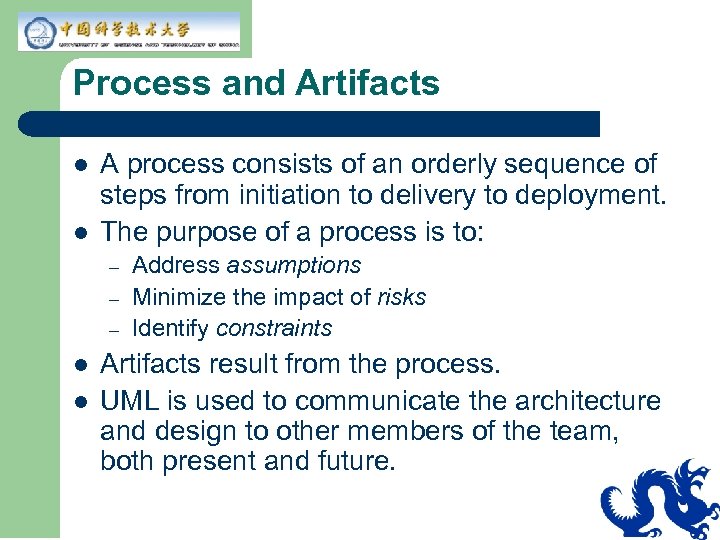 Process and Artifacts l l A process consists of an orderly sequence of steps
