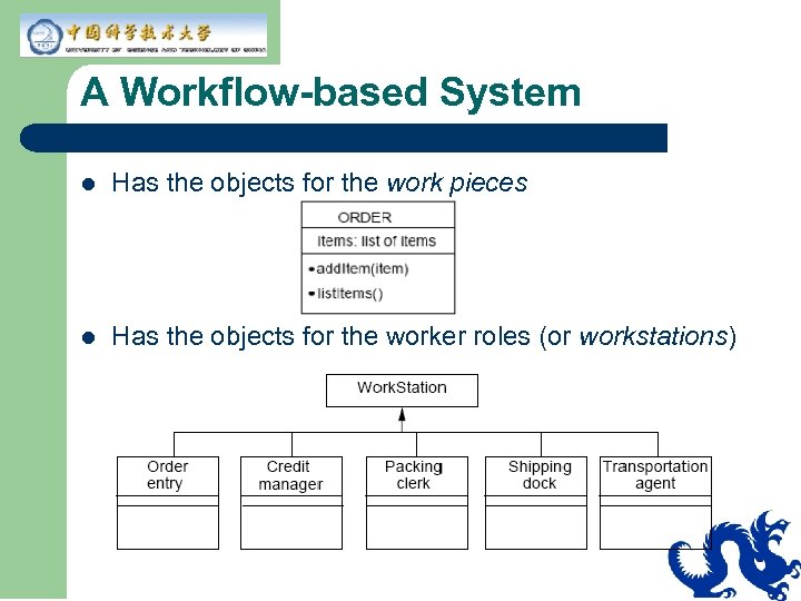 A Workflow-based System l Has the objects for the work pieces l Has the