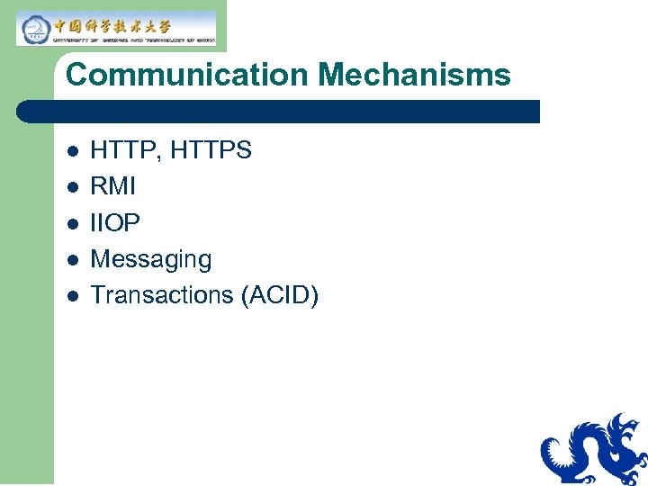 Communication Mechanisms l l l HTTP, HTTPS RMI IIOP Messaging Transactions (ACID) 