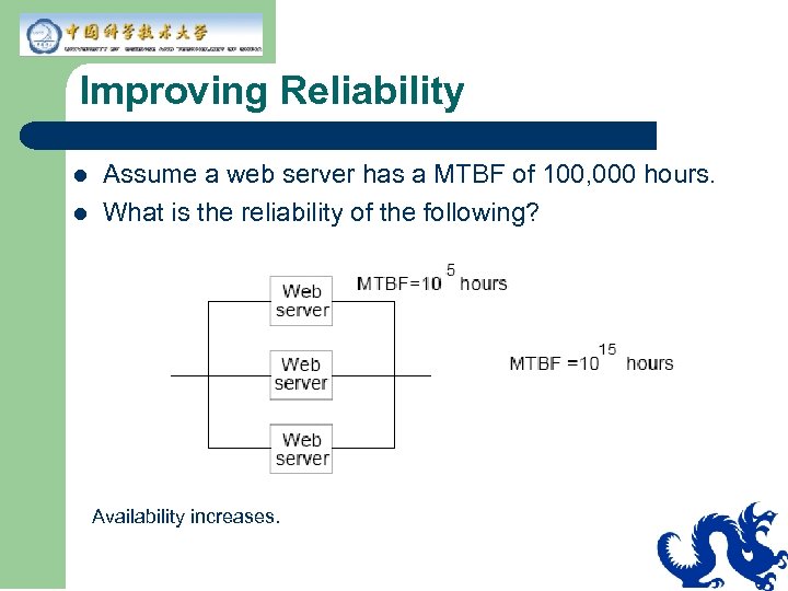 Improving Reliability l l Assume a web server has a MTBF of 100, 000