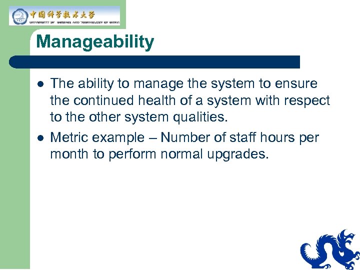 Manageability l l The ability to manage the system to ensure the continued health