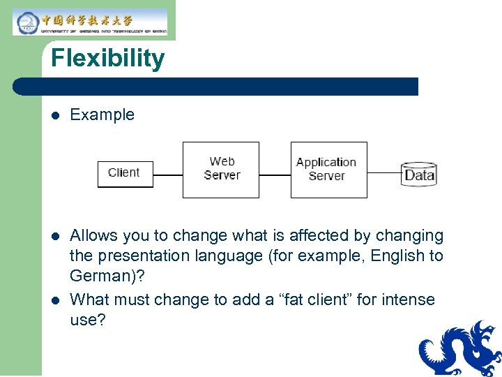 Flexibility l Example l Allows you to change what is affected by changing the