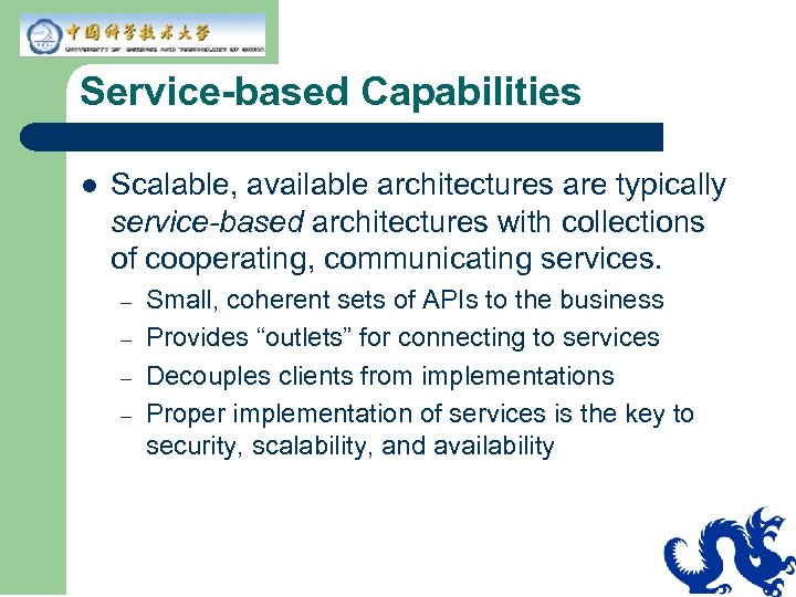 Service-based Capabilities l Scalable, available architectures are typically service-based architectures with collections of cooperating,
