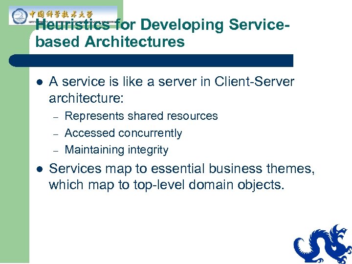 Heuristics for Developing Servicebased Architectures l A service is like a server in Client-Server
