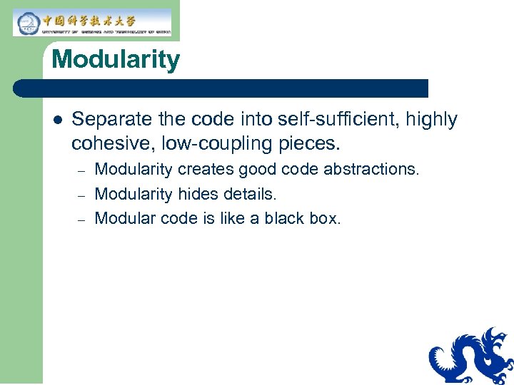Modularity l Separate the code into self-sufficient, highly cohesive, low-coupling pieces. – – –