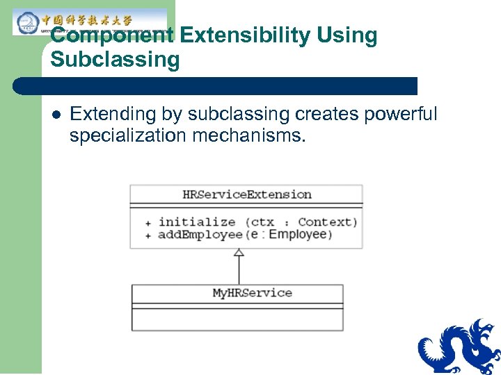 Component Extensibility Using Subclassing l Extending by subclassing creates powerful specialization mechanisms. 