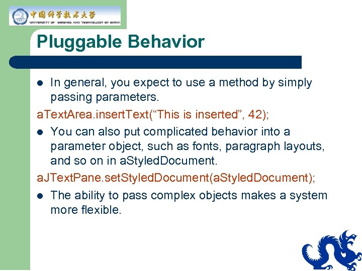 Pluggable Behavior In general, you expect to use a method by simply passing parameters.