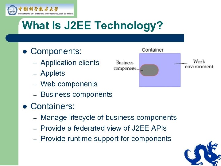 What Is J 2 EE Technology? l Components: – – l Application clients Applets