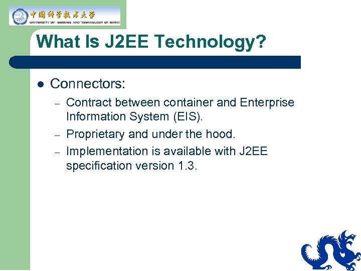 What Is J 2 EE Technology? l Connectors: – – – Contract between container