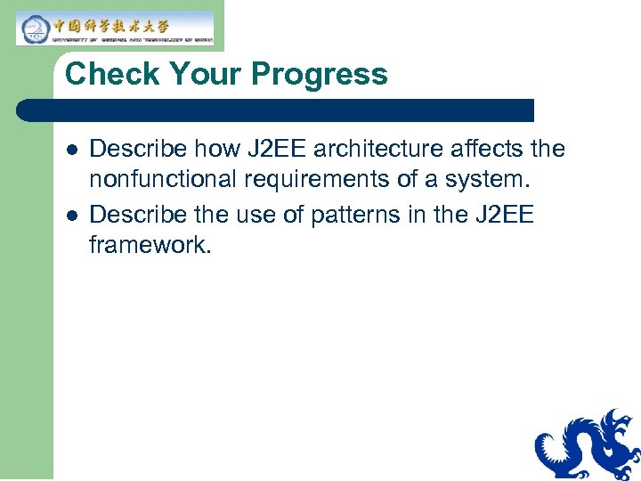 Check Your Progress l l Describe how J 2 EE architecture affects the nonfunctional