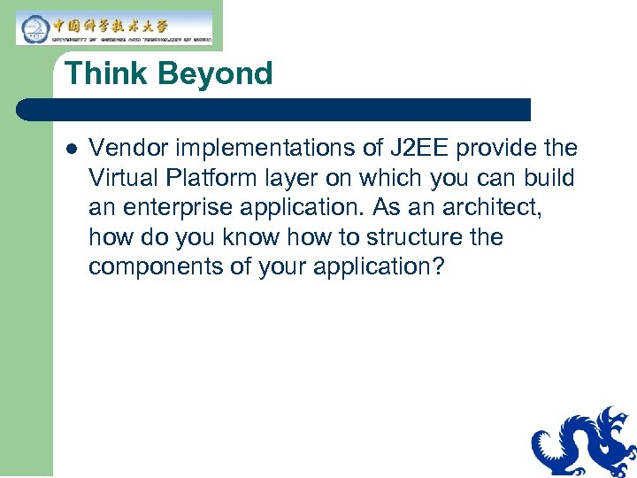 Think Beyond l Vendor implementations of J 2 EE provide the Virtual Platform layer