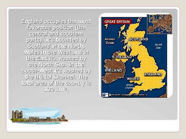 England occupies the most favorable position (the central and southern parts). It’s bounded by