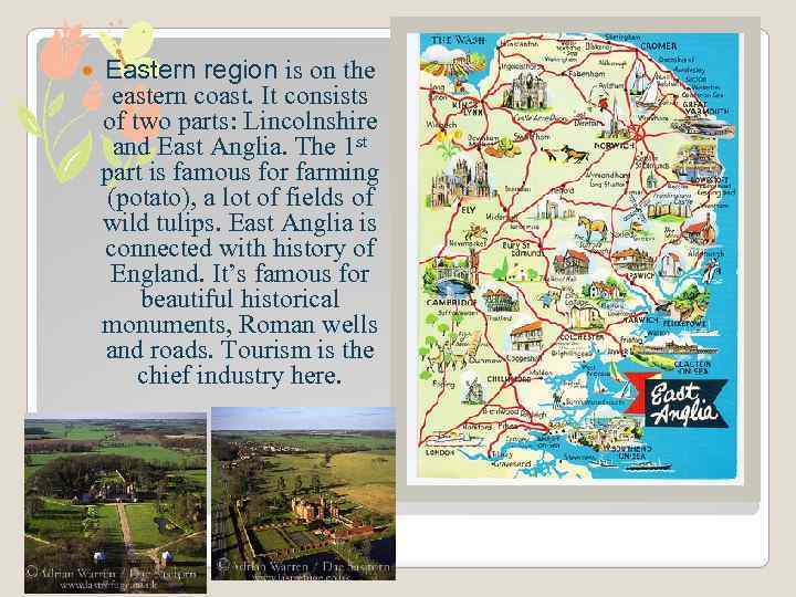  Eastern region is on the eastern coast. It consists of two parts: Lincolnshire