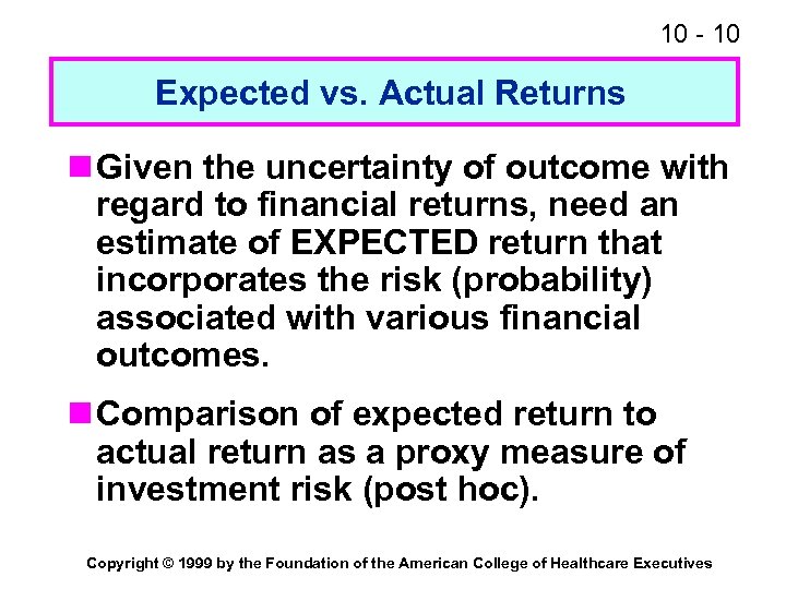 10 - 10 Expected vs. Actual Returns n Given the uncertainty of outcome with