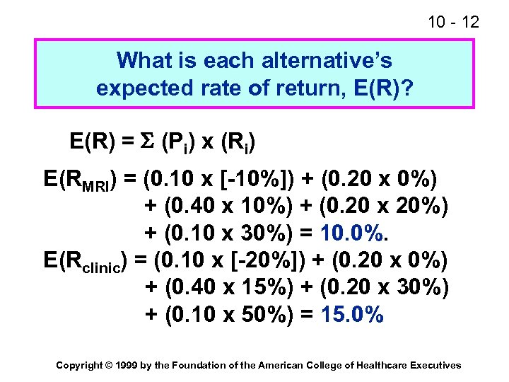 10 - 12 What is each alternative’s expected rate of return, E(R)? E(R) =