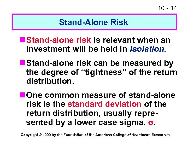 10 - 14 Stand-Alone Risk n Stand-alone risk is relevant when an investment will