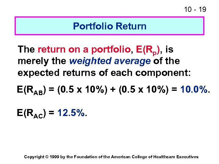 10 - 19 Portfolio Return The return on a portfolio, E(Rp), is merely the