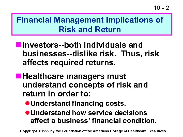 10 - 2 Financial Management Implications of Risk and Return n Investors--both individuals and