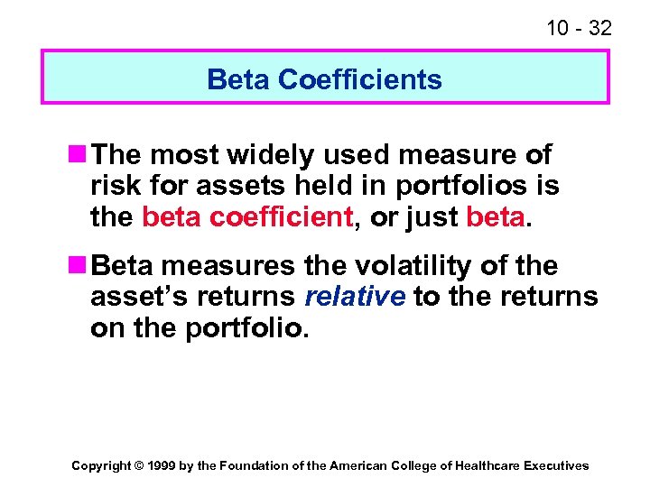 10 - 32 Beta Coefficients n The most widely used measure of risk for