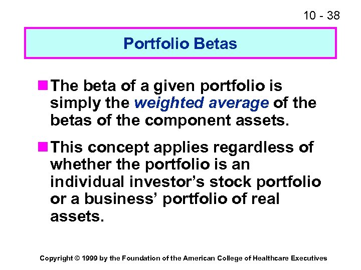 10 - 38 Portfolio Betas n The beta of a given portfolio is simply