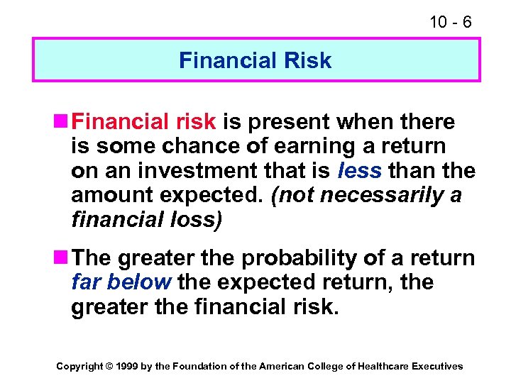 10 - 6 Financial Risk n Financial risk is present when there is some