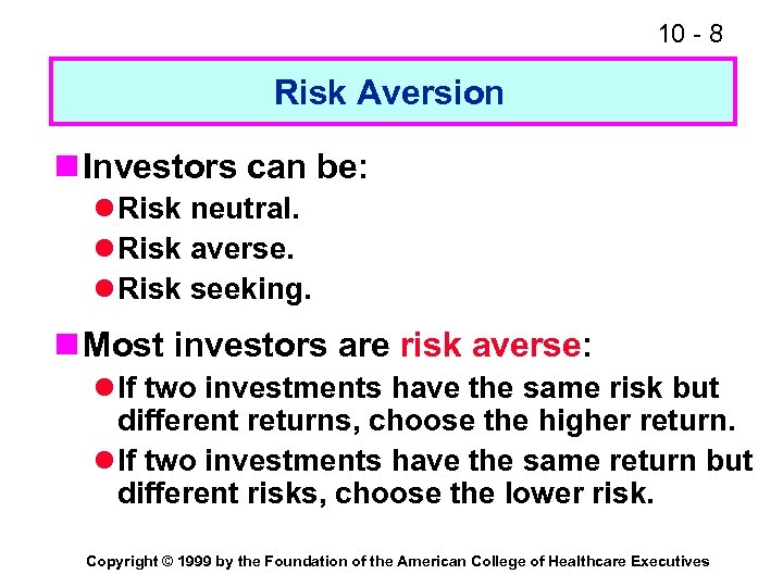 10 - 8 Risk Aversion n Investors can be: l Risk neutral. l Risk