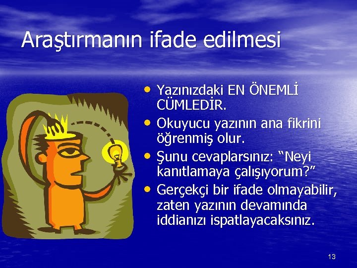Araştırmanın ifade edilmesi • Yazınızdaki EN ÖNEMLİ • • • CÜMLEDİR. Okuyucu yazının ana