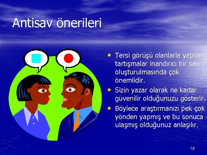 Antisav önerileri • Tersi görüşü olanlarla yapılan • • tartışmalar inandırıcı bir savın oluşturulmasında