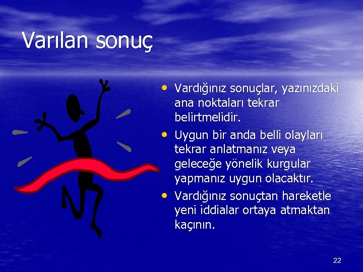 Varılan sonuç • Vardığınız sonuçlar, yazınızdaki • • ana noktaları tekrar belirtmelidir. Uygun bir