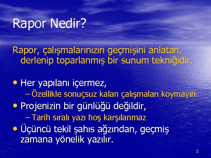 Rapor Nedir? Rapor, çalışmalarınızın geçmişini anlatan, derlenip toparlanmış bir sunum tekniğidir. • Her yapılanı