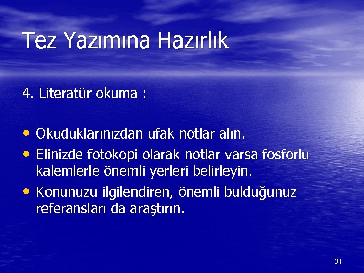 Tez Yazımına Hazırlık 4. Literatür okuma : • Okuduklarınızdan ufak notlar alın. • Elinizde