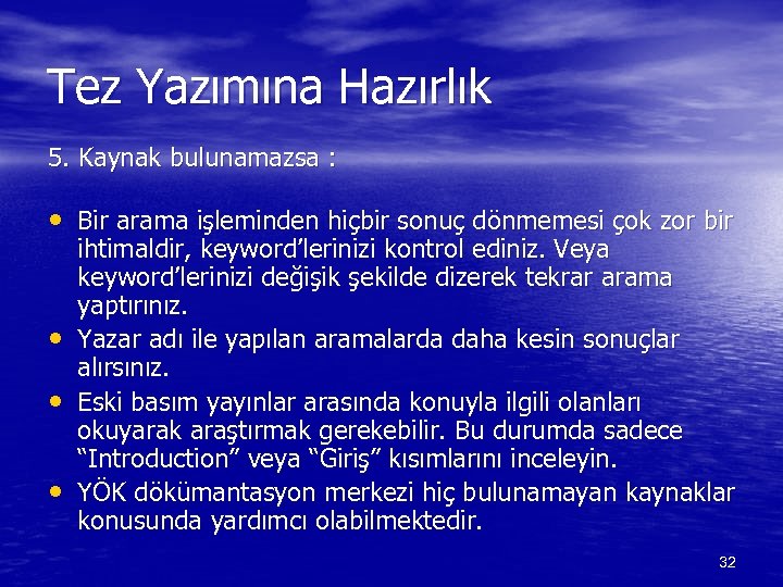 Tez Yazımına Hazırlık 5. Kaynak bulunamazsa : • Bir arama işleminden hiçbir sonuç dönmemesi