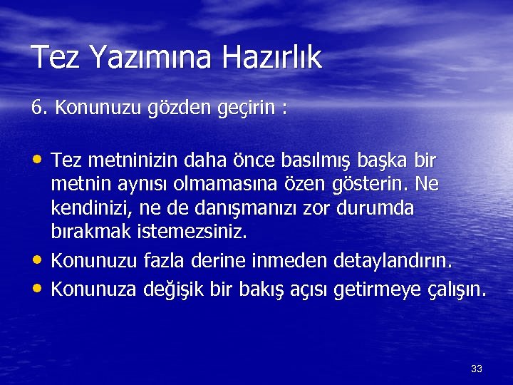 Tez Yazımına Hazırlık 6. Konunuzu gözden geçirin : • Tez metninizin daha önce basılmış